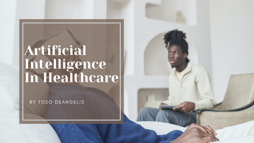 Todd DeAngelis Artificial Intelligence In Healthcare