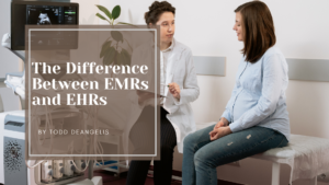 Todd DeAngelis The Difference Between EMRs and EHRs